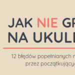 Jak nie grać na ukulele