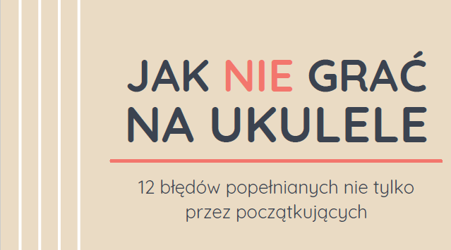 Jak NIE grać na Ukulele?